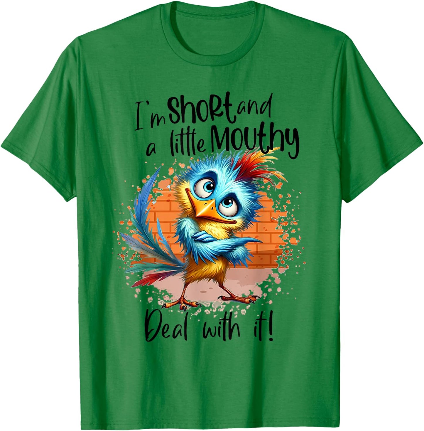 I'm Short And A Little Mouthy Deal With It Funny Bird T-Shirt - T-Shirt | Irish Green