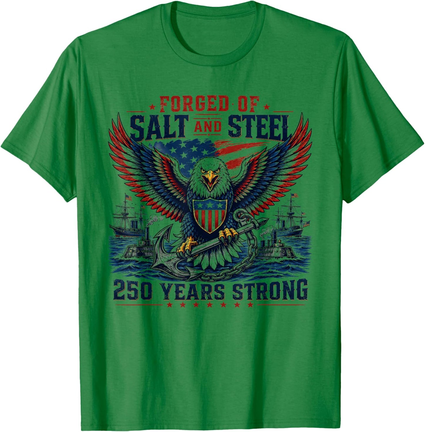 Forged of Salt and Steel U.S. Naval Ships 250th Anniversary T-Shirt - T-Shirt | Irish Green