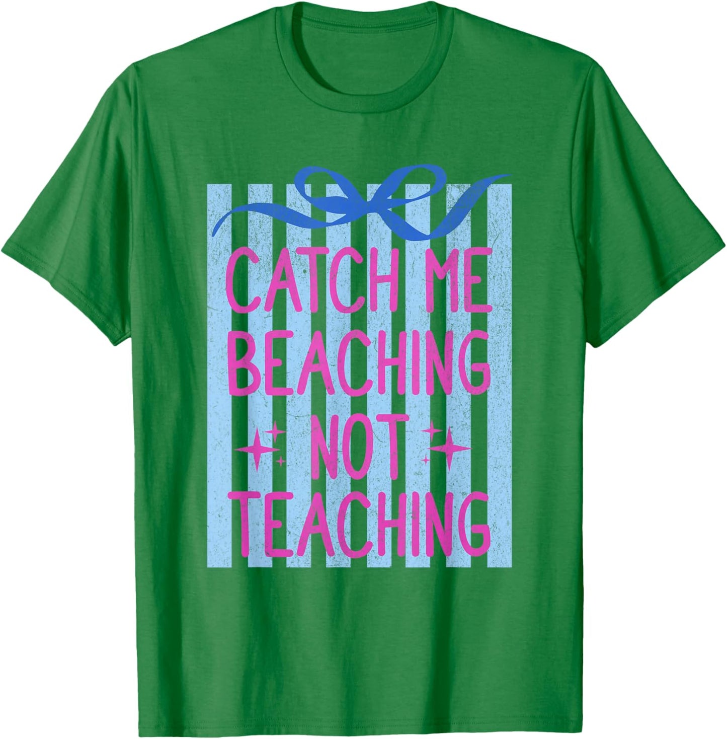Catch Me Beaching Not Teaching Teachers Summer Vacation T-Shirt - T-Shirt | Irish Green