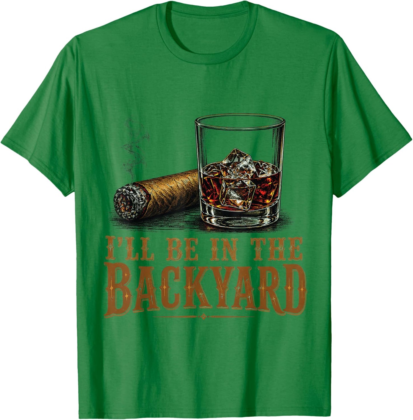 I'll Be in The Backyard Cigar and Bourbon Retro Vintage T-Shirt - T-Shirt | Irish Green