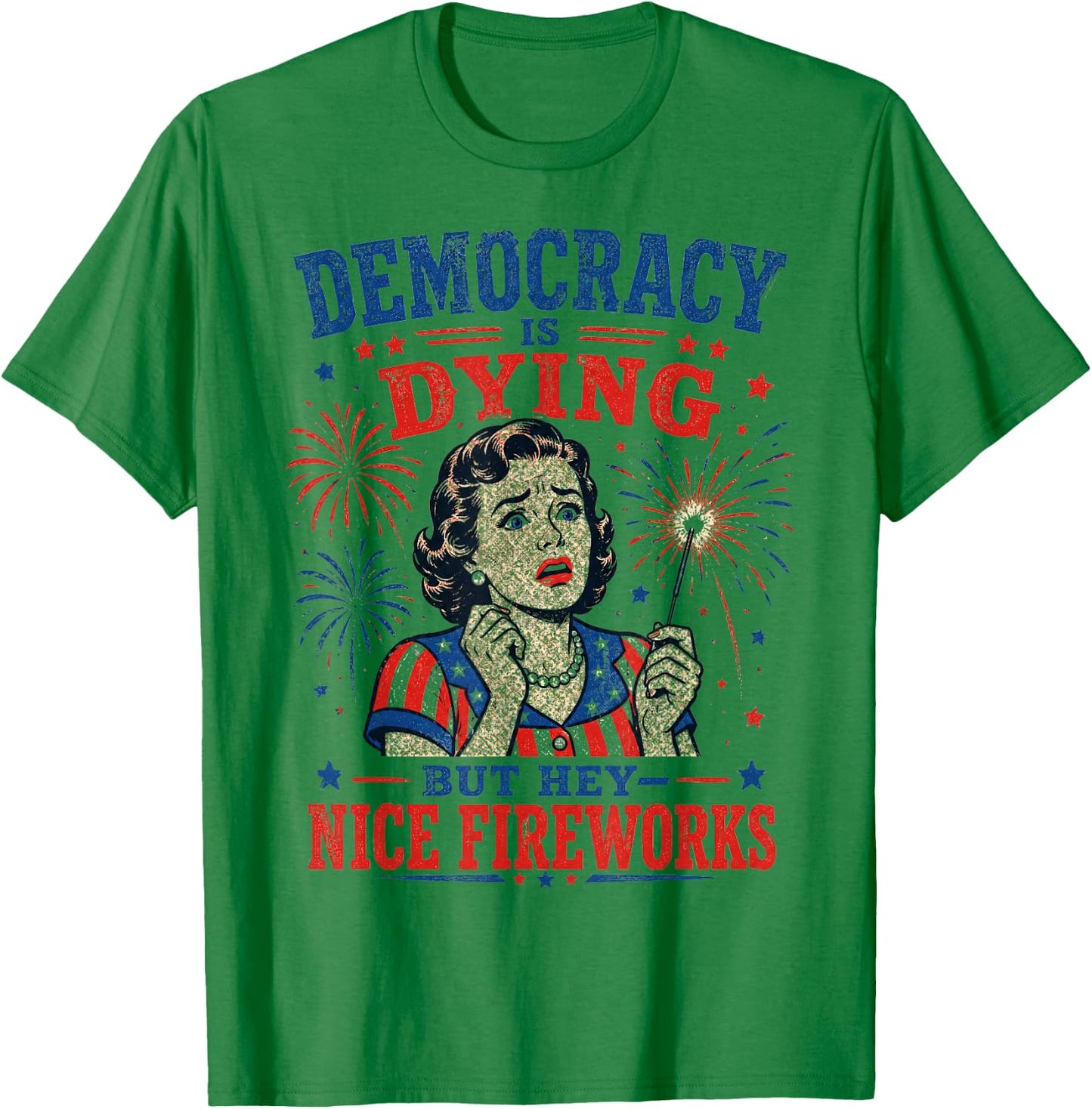 Retro Satire Democracy is Dying But Hey Nice Fireworks T-Shirt - T-Shirt | Irish Green