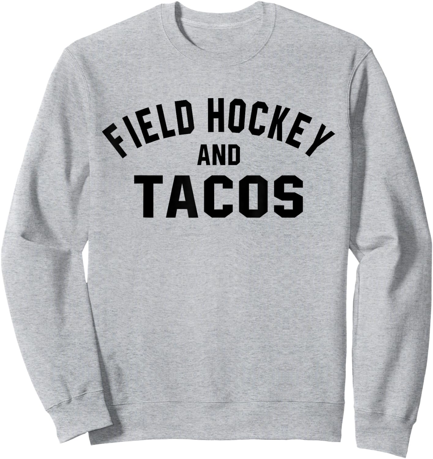 Field Hockey And Tacos Shirt Funny Sports Foodie Quote Sweatshirt - Sweatshirt | Ash