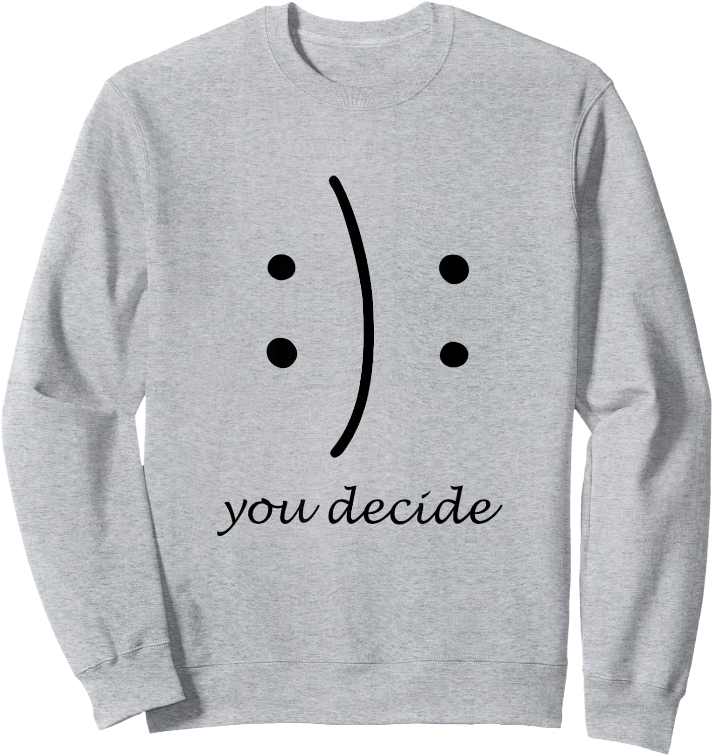 Happy Or Sad You Decide Smile Frown T Shirt Sweatshirt - Sweatshirt | Ash