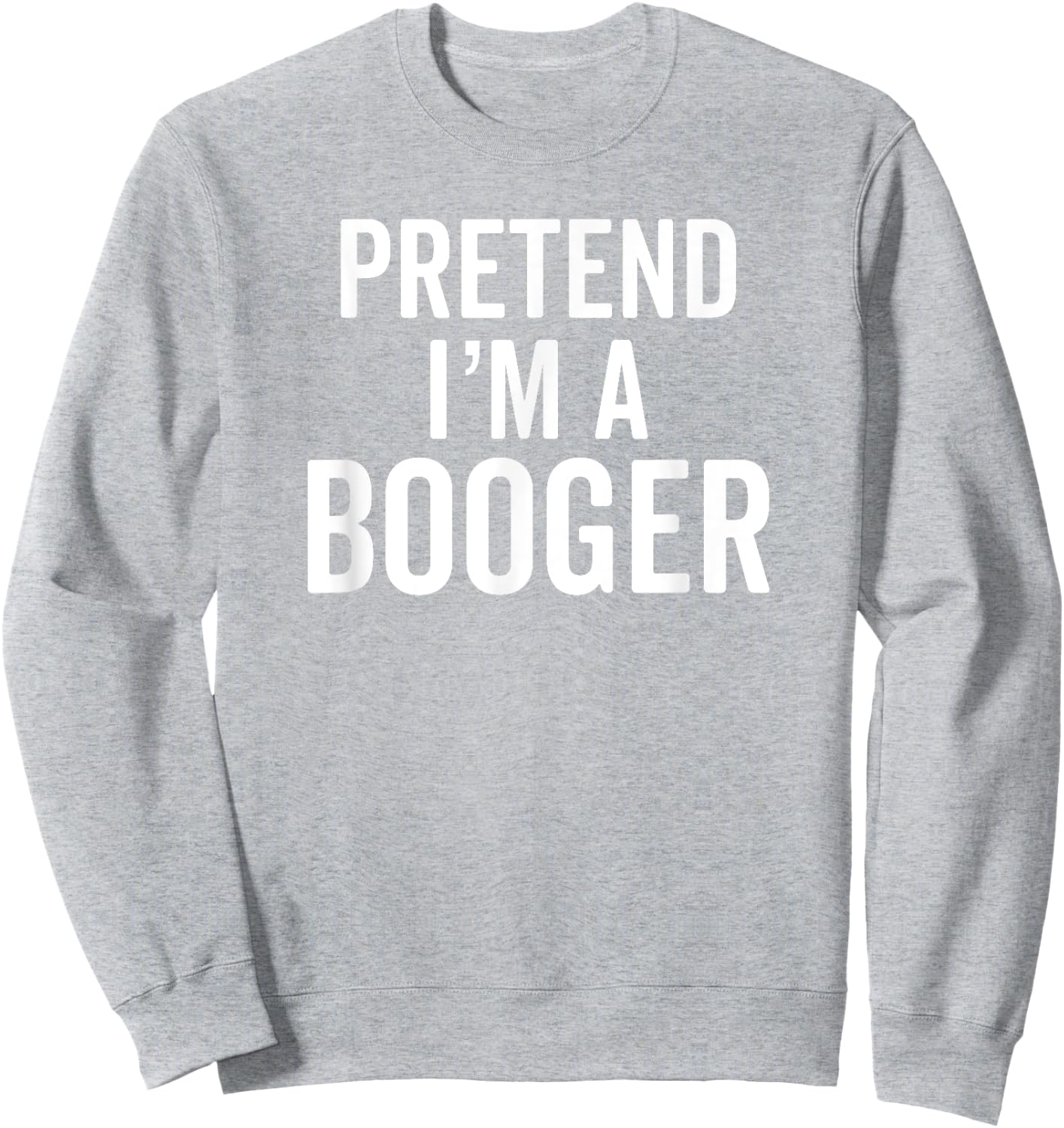 Pretend I'm A Booger Snot Snotty Cute Costume Sweatshirt - Sweatshirt | Ash