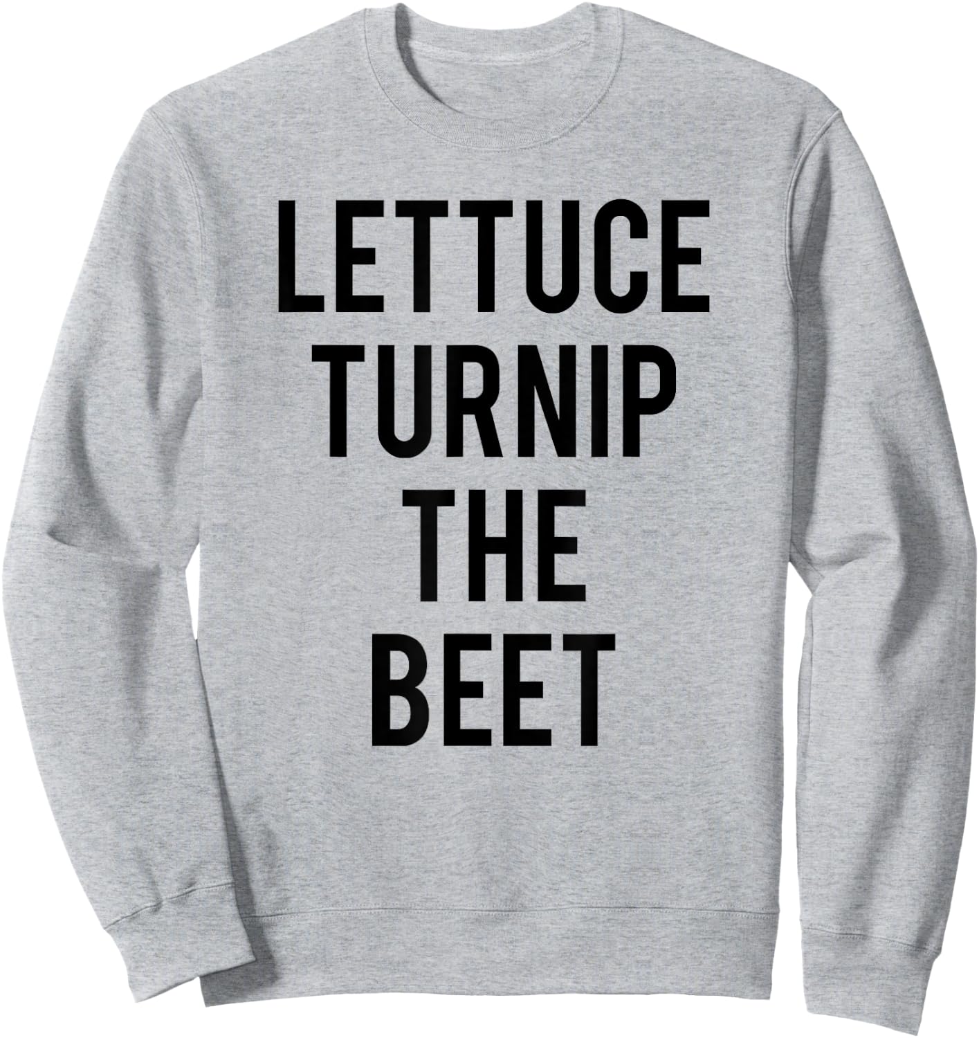 Trendy Lettuce Turnip The Beet Food Humor Sweatshirt - Sweatshirt | Ash
