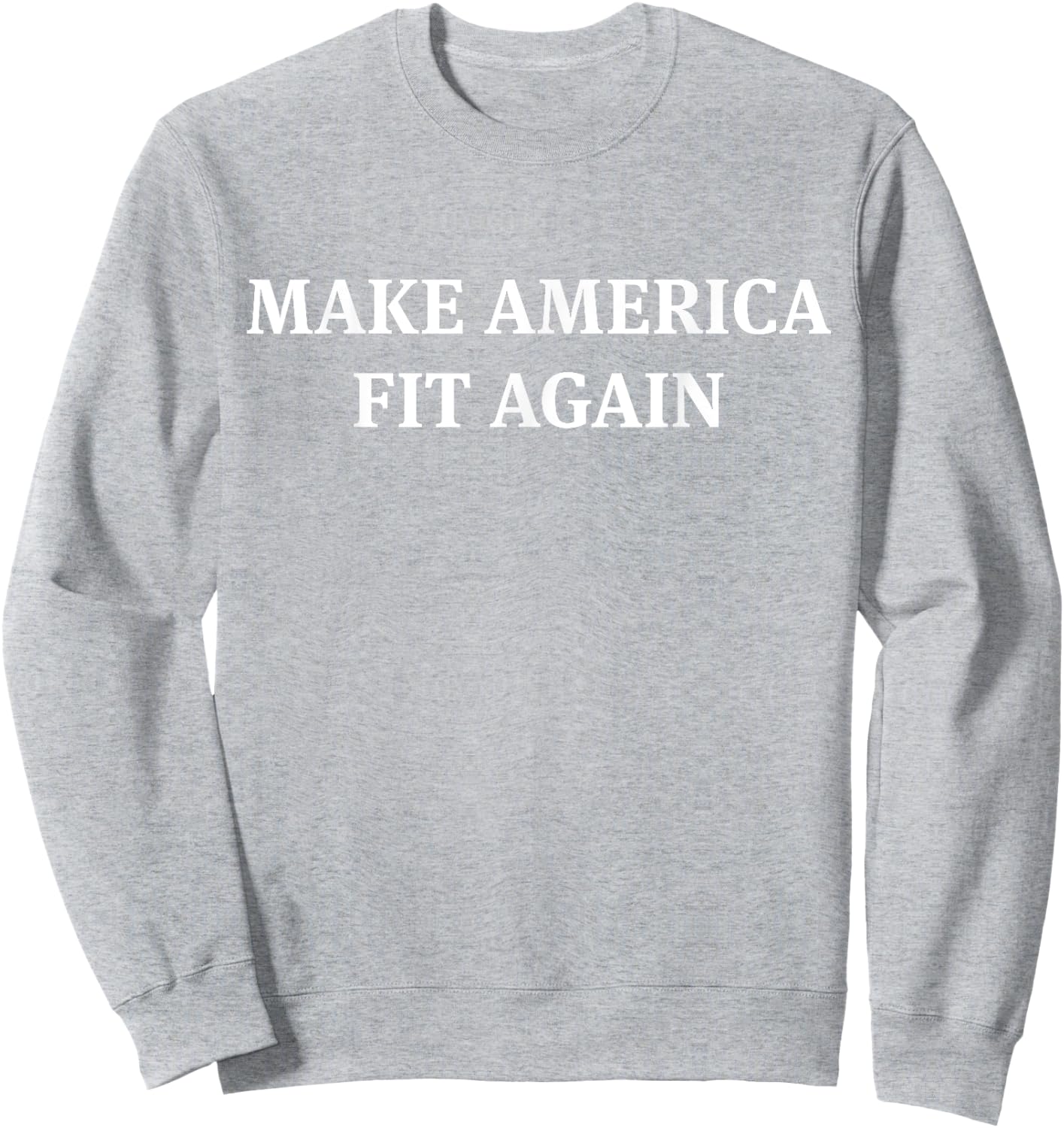 Make America Fit Again Fitness Gym Sweatshirt - Sweatshirt | Ash