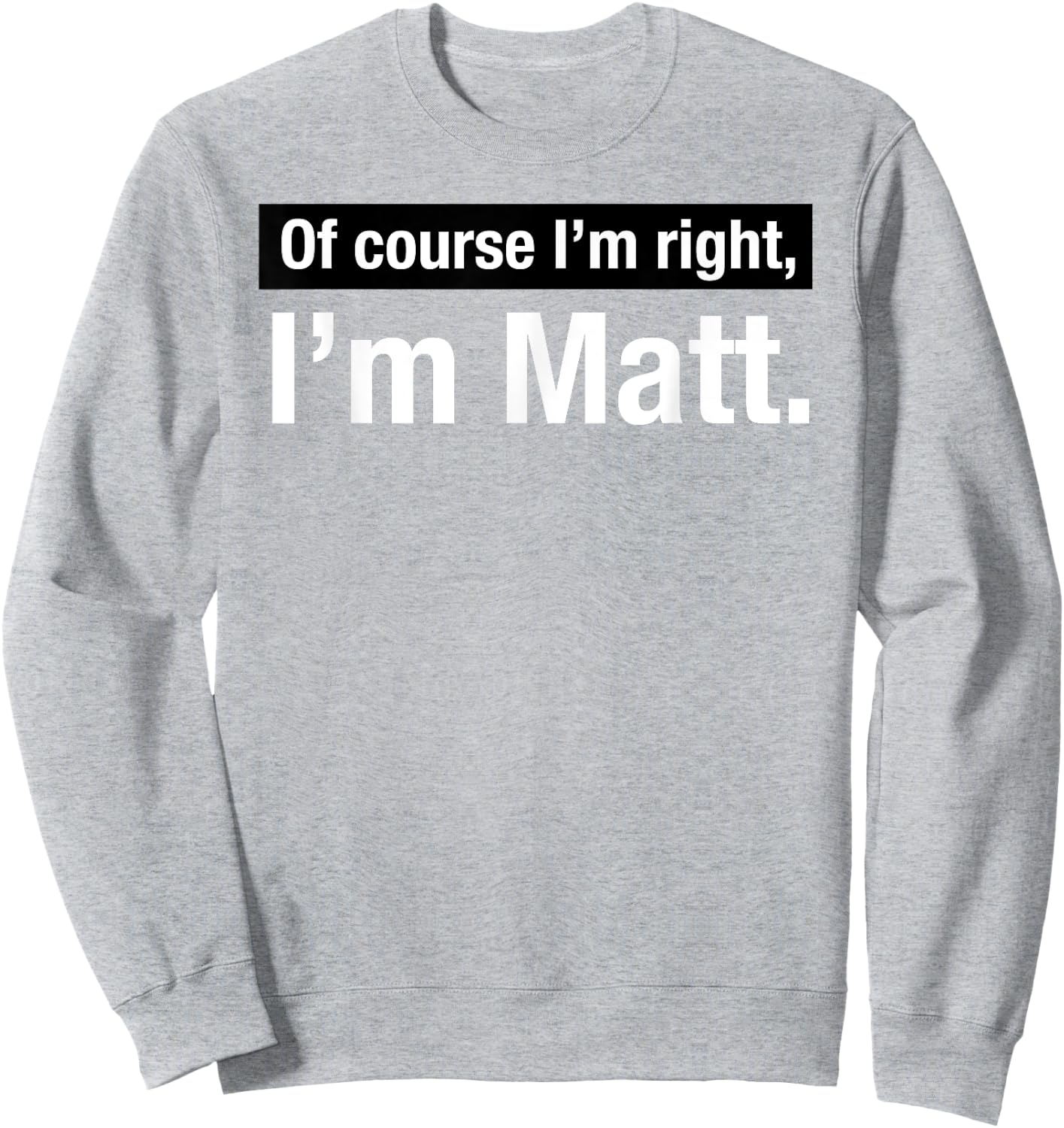 Shirt Gift named Matthew Of Course im Right in Matt Sweatshirt - Sweatshirt | Ash