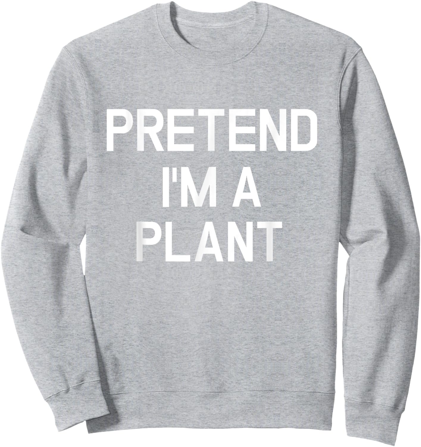 Pretend I'm A Plant - Funny Lazy Halloween Costume Sweatshirt - Sweatshirt | Ash