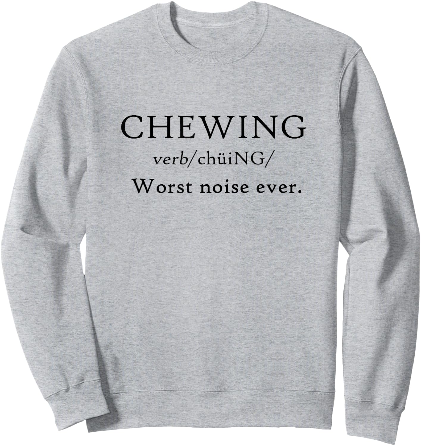 Chewing is Worst Noise Ever Funny Misophonia Eat Loud Messy Sweatshirt - Sweatshirt | Ash