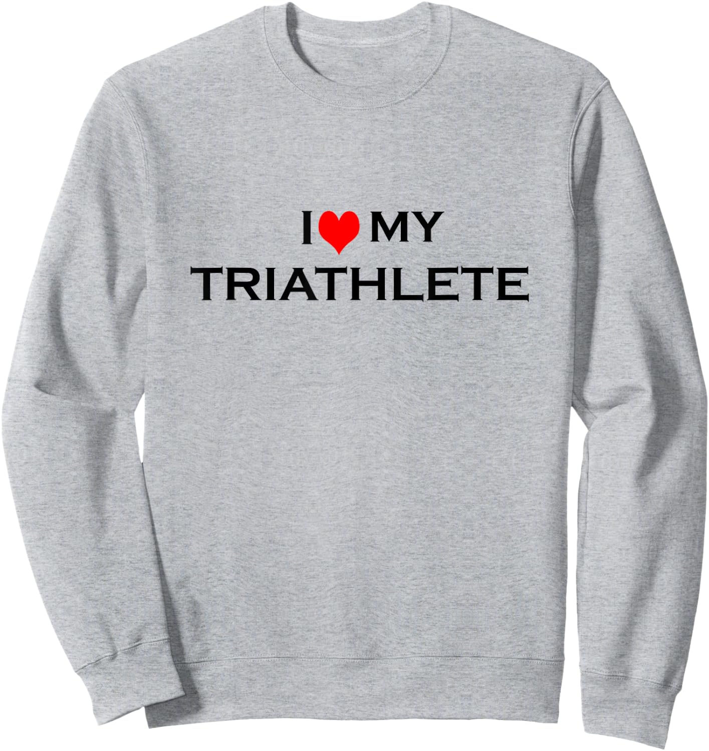 I Love My Triathlete Sweatshirt - Sweatshirt | Ash