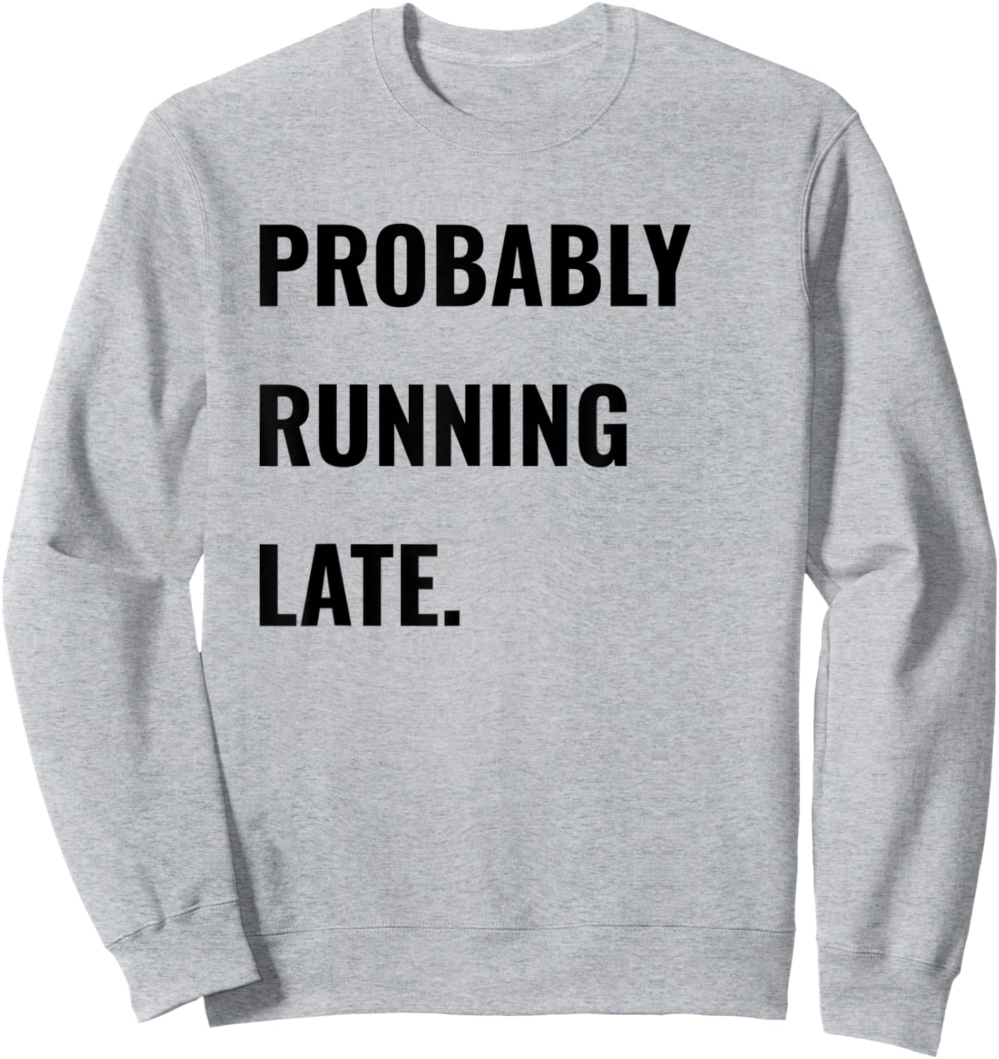 Procrastinator Shirt Probably Running Late Never On Time Sweatshirt - Sweatshirt | Ash