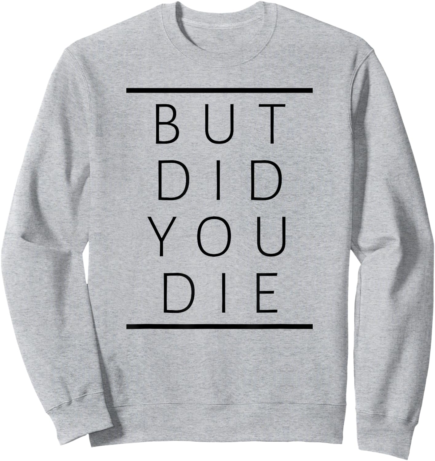 But Did You Die Funny Sarcastic Fitness Motivation Sweatshirt - Sweatshirt | Ash