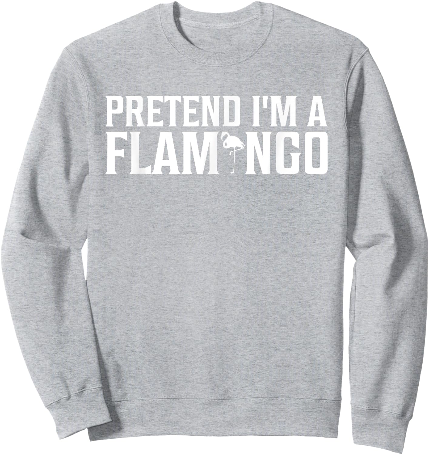 Pretend I'm A Flamingo Funny Adult Kids Men Women Costume Sweatshirt - Sweatshirt | Ash