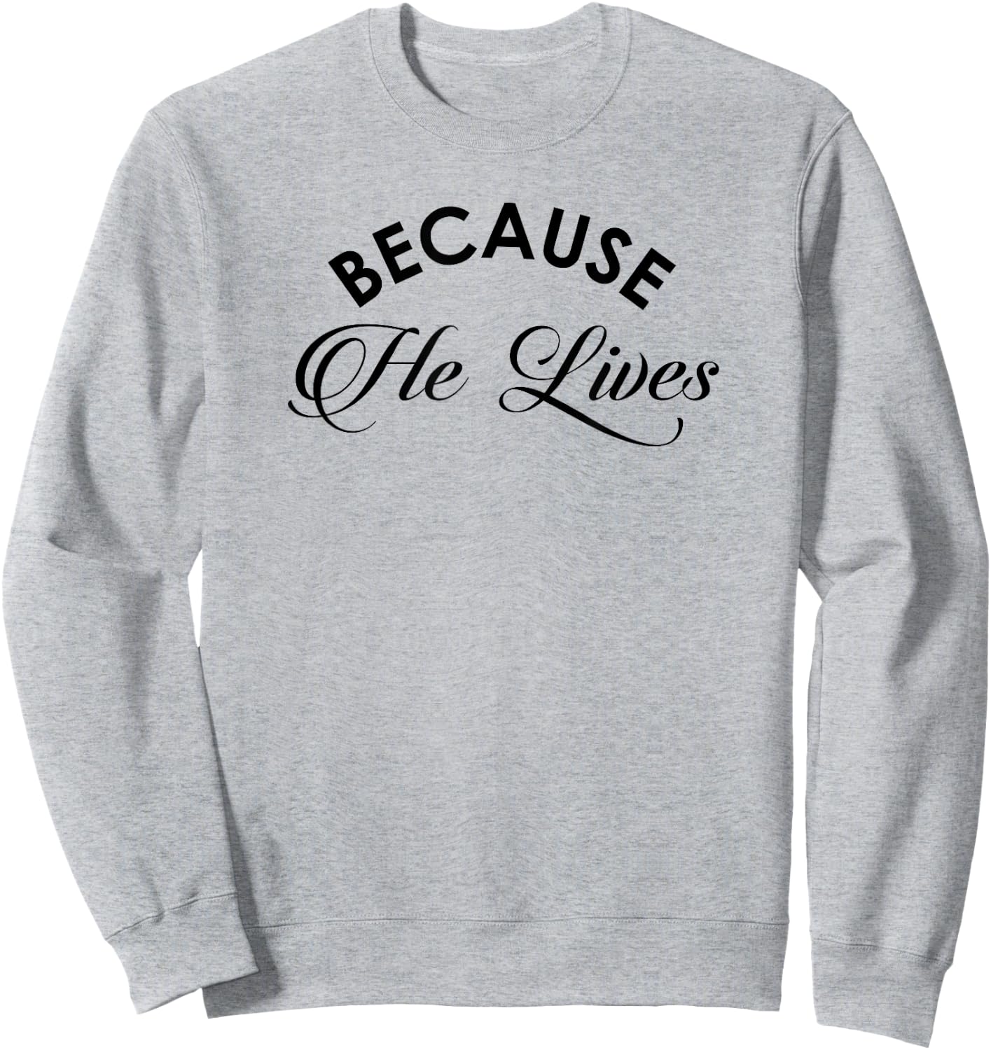 Because He Lives Shirt Vintage Christian Resurrect Sweatshirt - Sweatshirt | Ash
