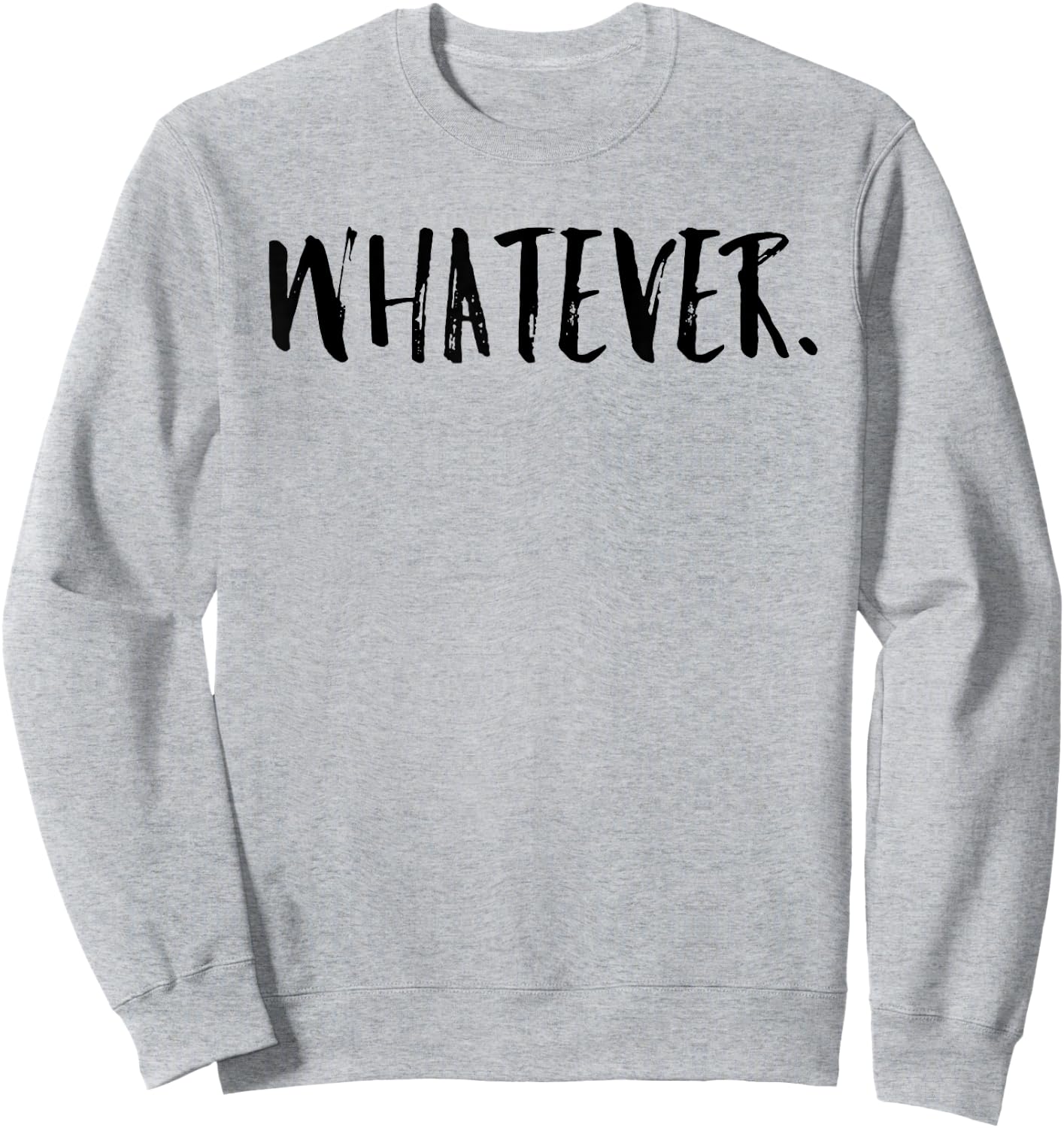 Whatever Shirt Funny Gift Men Women Sweatshirt - Sweatshirt | Ash
