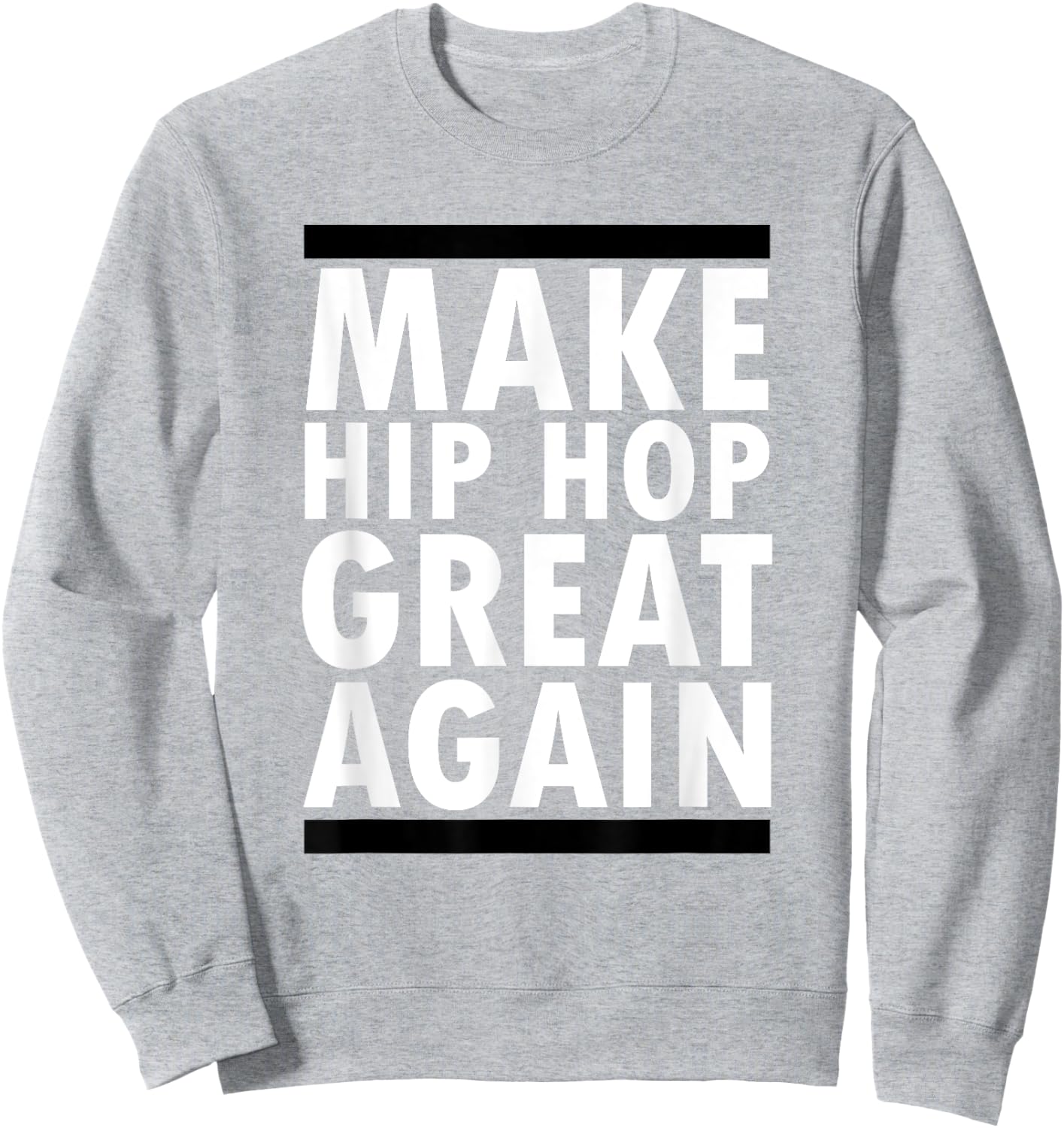 Make Hip Hop Great Again Funny Rap And Hip Hop Sweatshirt - Sweatshirt | Ash