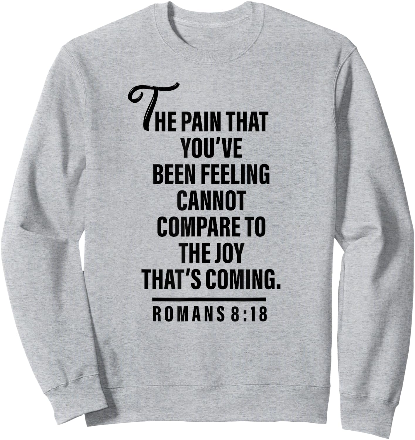 Joy Is Coming Romans 8:18 - Christian and Men Sweatshirt - Sweatshirt | Ash