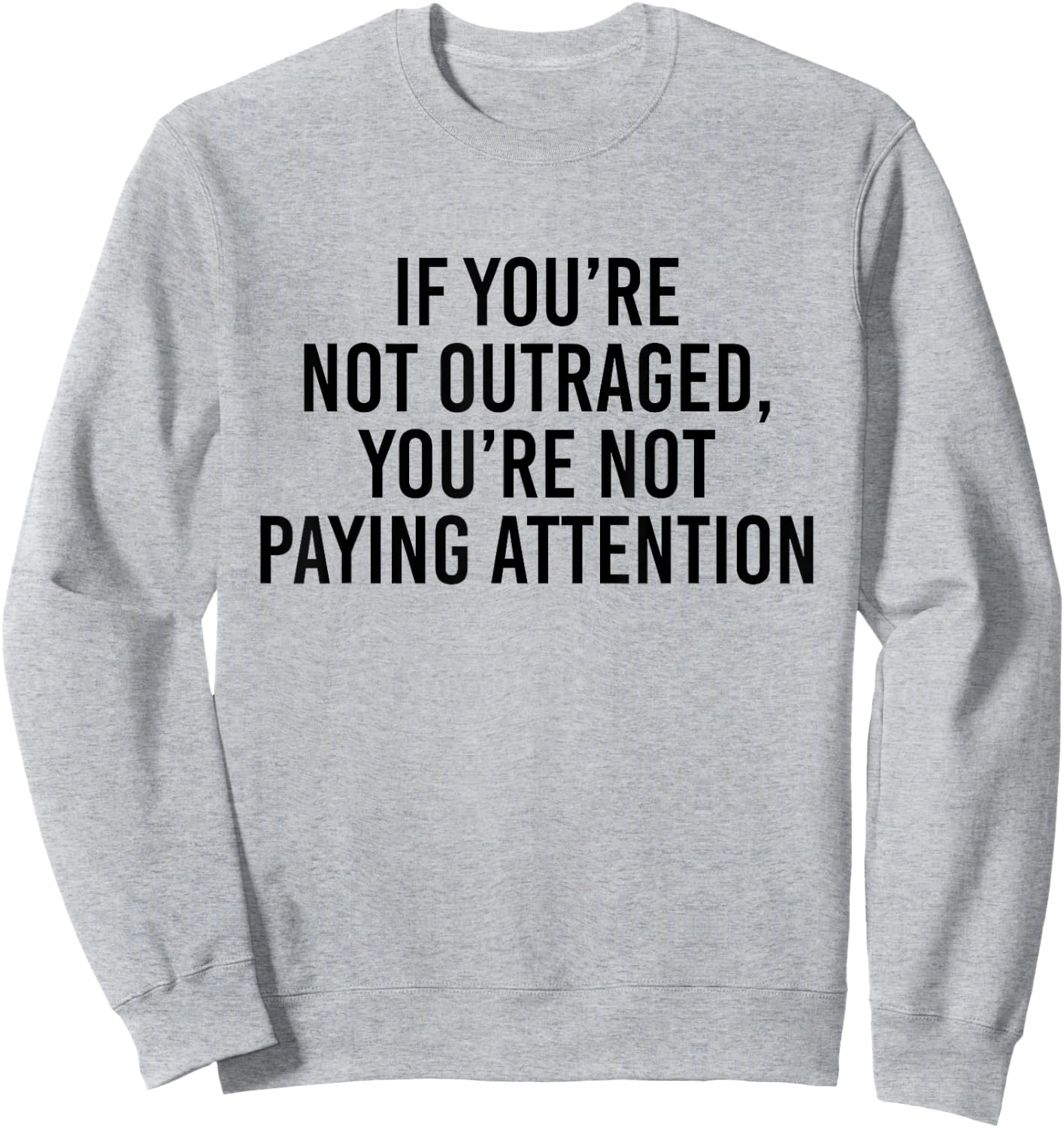 If you're not outraged you're not paying attention Sweatshirt - Sweatshirt | Ash