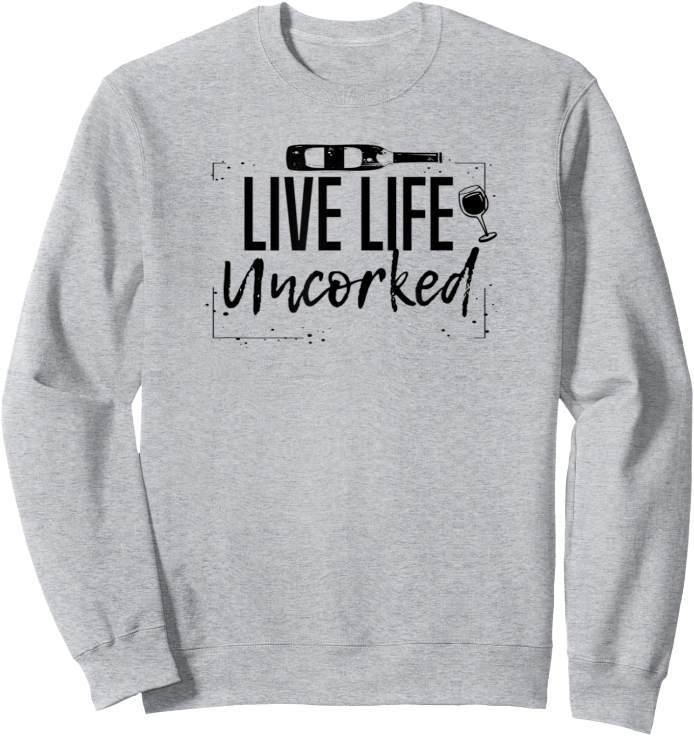 Wine Live Life Uncorked Sweatshirt - Sweatshirt | Ash