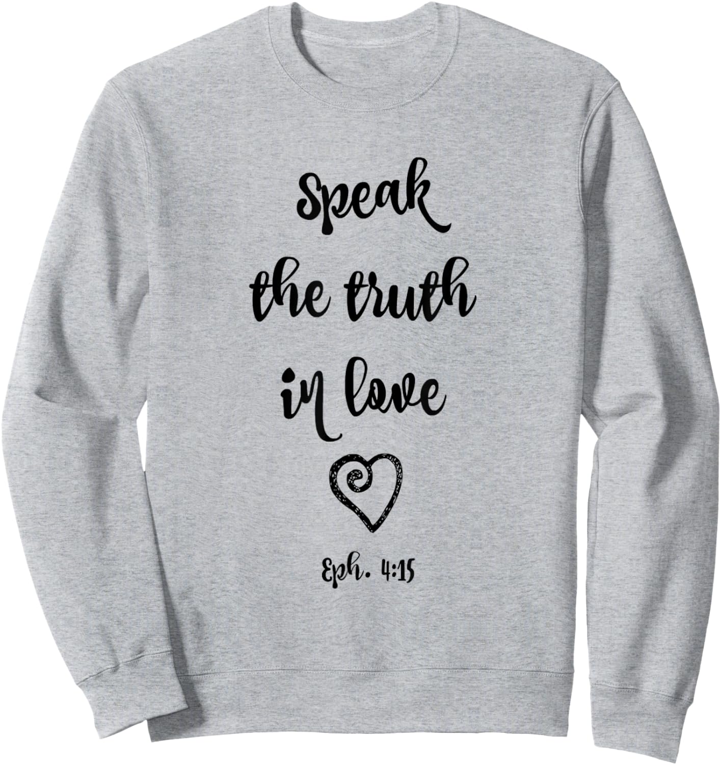 Ephesians 4:15 Speak the Truth in Love Bible Verse Shirt Sweatshirt - Sweatshirt | Ash