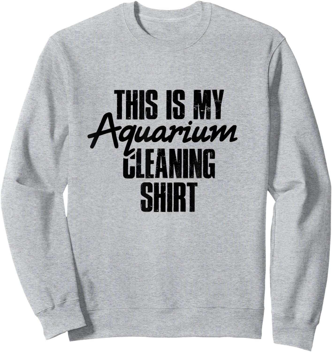 Aquarium Cleaning Shirt - Fish Tank Gift Fish Lover Gift Sweatshirt - Sweatshirt | Ash