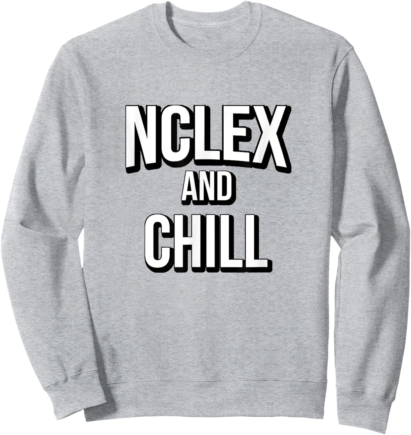 NCLEX and Chill Cute Funny Nurse Gift Sweatshirt - Sweatshirt | Ash