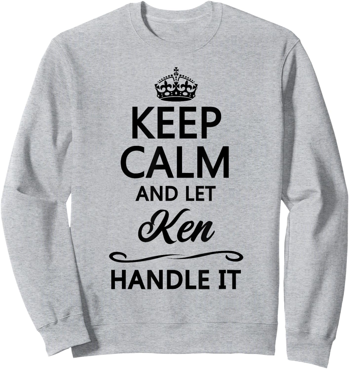 Keep Calm and Let Ken Handle It Funny Name Gift Sweatshirt - Sweatshirt | Ash