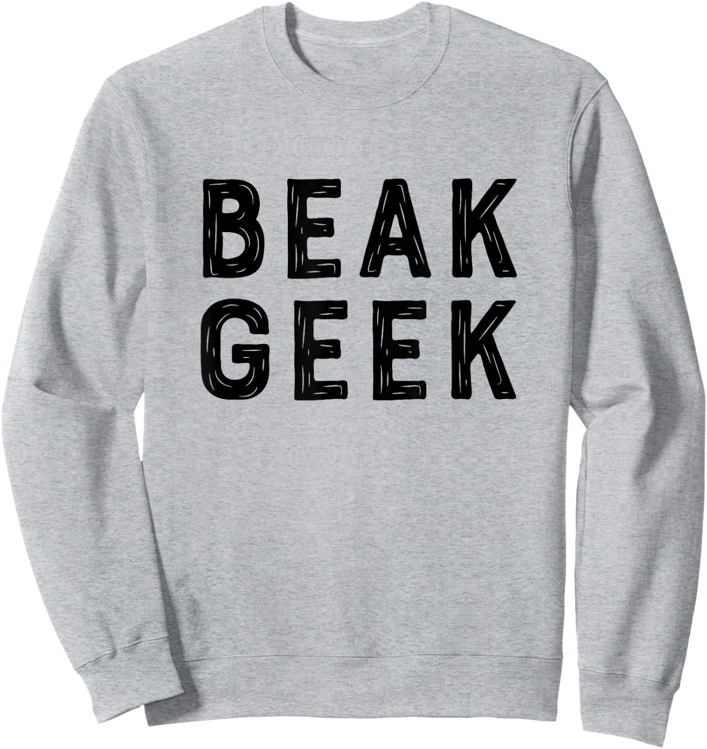 Beak Geek T Shirt Funny Bird Watcher Saying Gift Sweatshirt - Sweatshirt | Ash