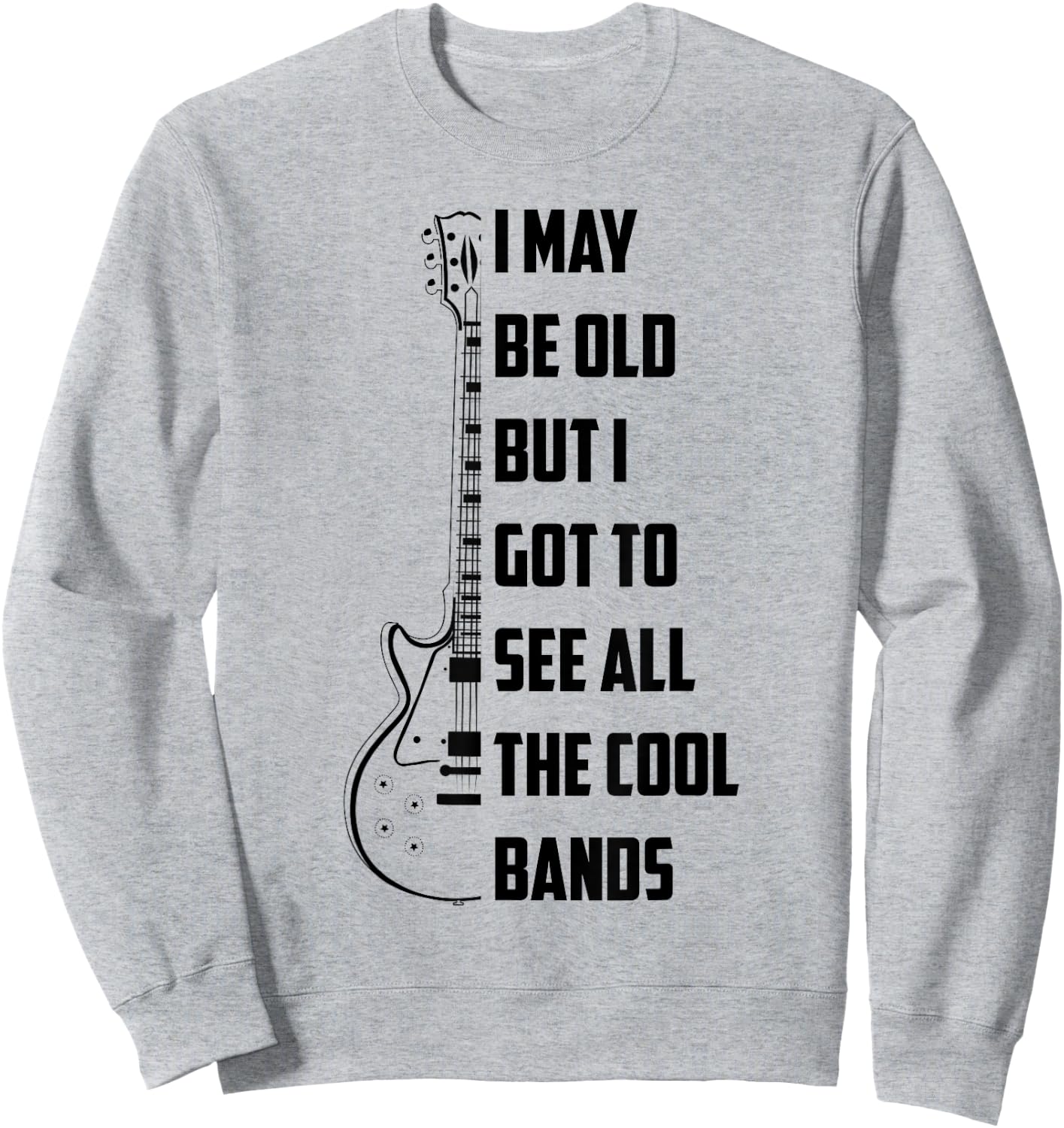 I May Be Old But I Got To See All The Cool Bands Shirt Gift Sweatshirt - Sweatshirt | Ash