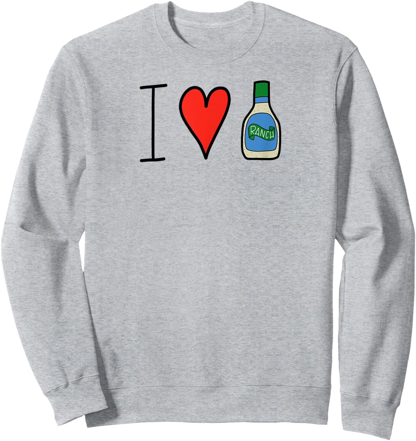 I Love Ranch Salad Dressing Funny Sweatshirt - Sweatshirt | Ash