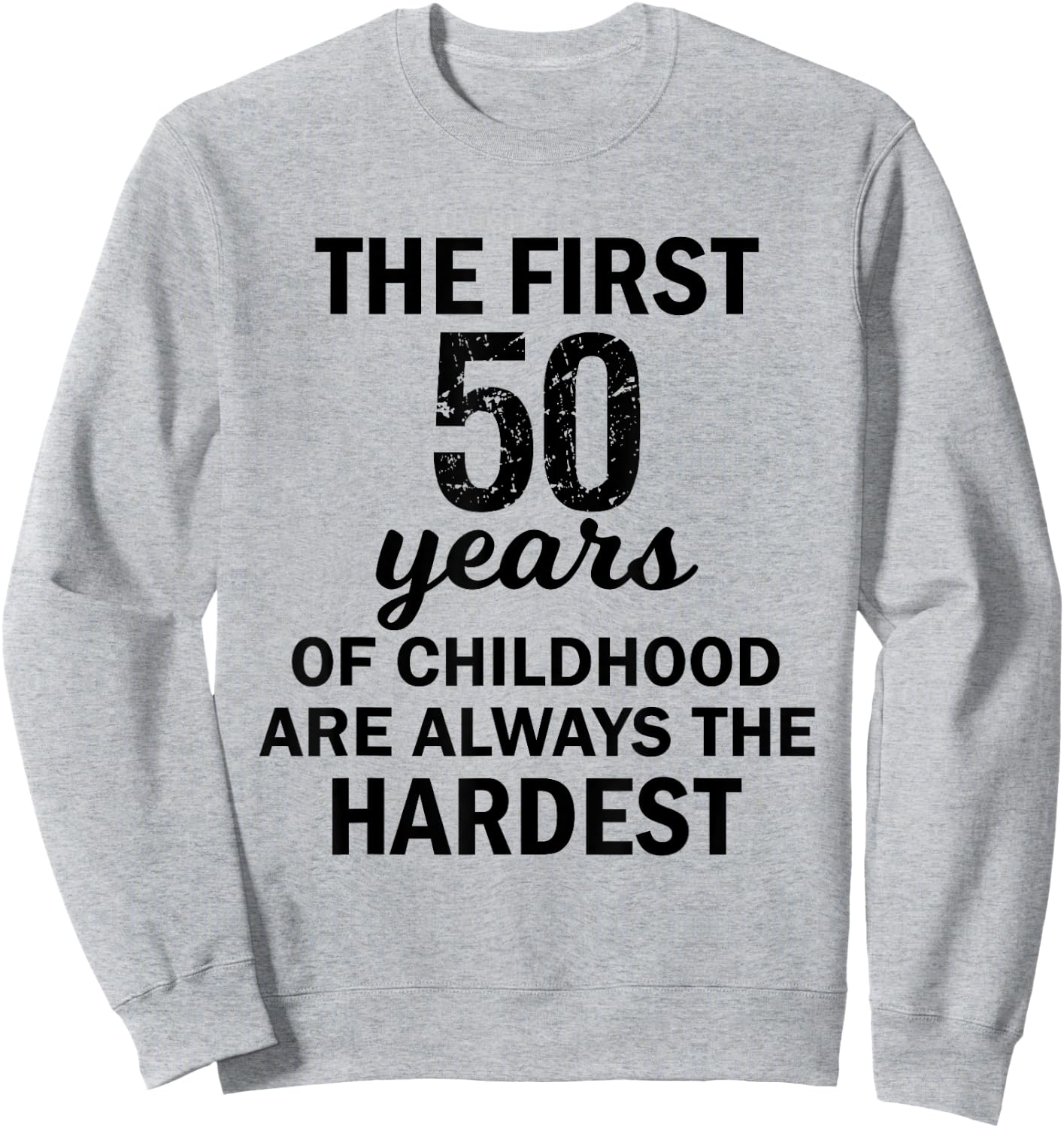 The First 50 Years Of Childhood Are Always The Hardest Shirt Sweatshirt - Sweatshirt | Ash