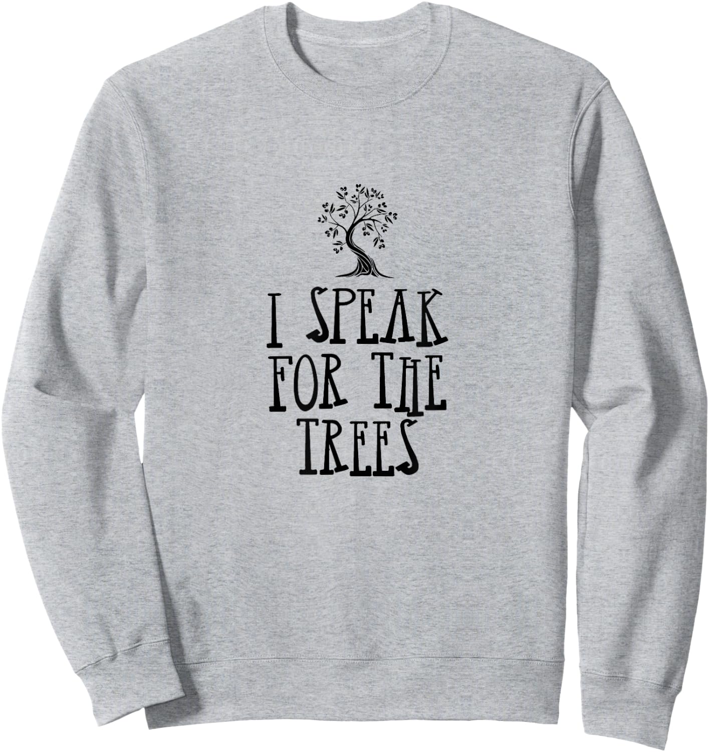I Speak For The Trees | Tree Sitting Protest Activis Sweatshirt - Sweatshirt | Ash