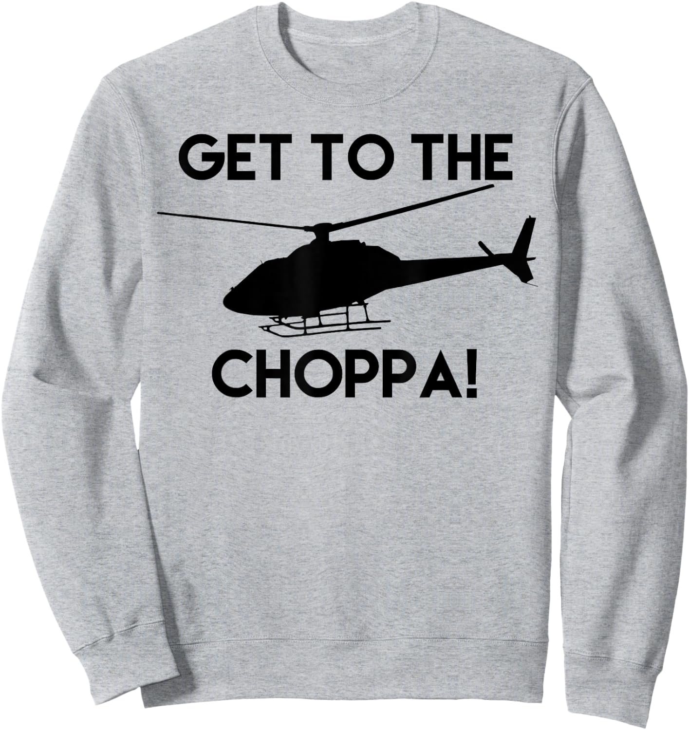 Get To The Choppa! Funny Sweatshirt - Sweatshirt | Ash