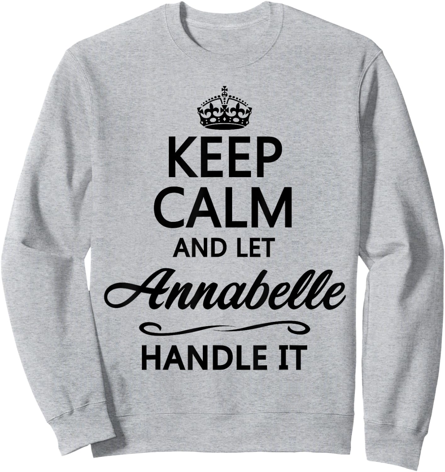 Keep Calm and Let Annabelle Handle It Funny Name Gift Sweatshirt - Sweatshirt | Ash