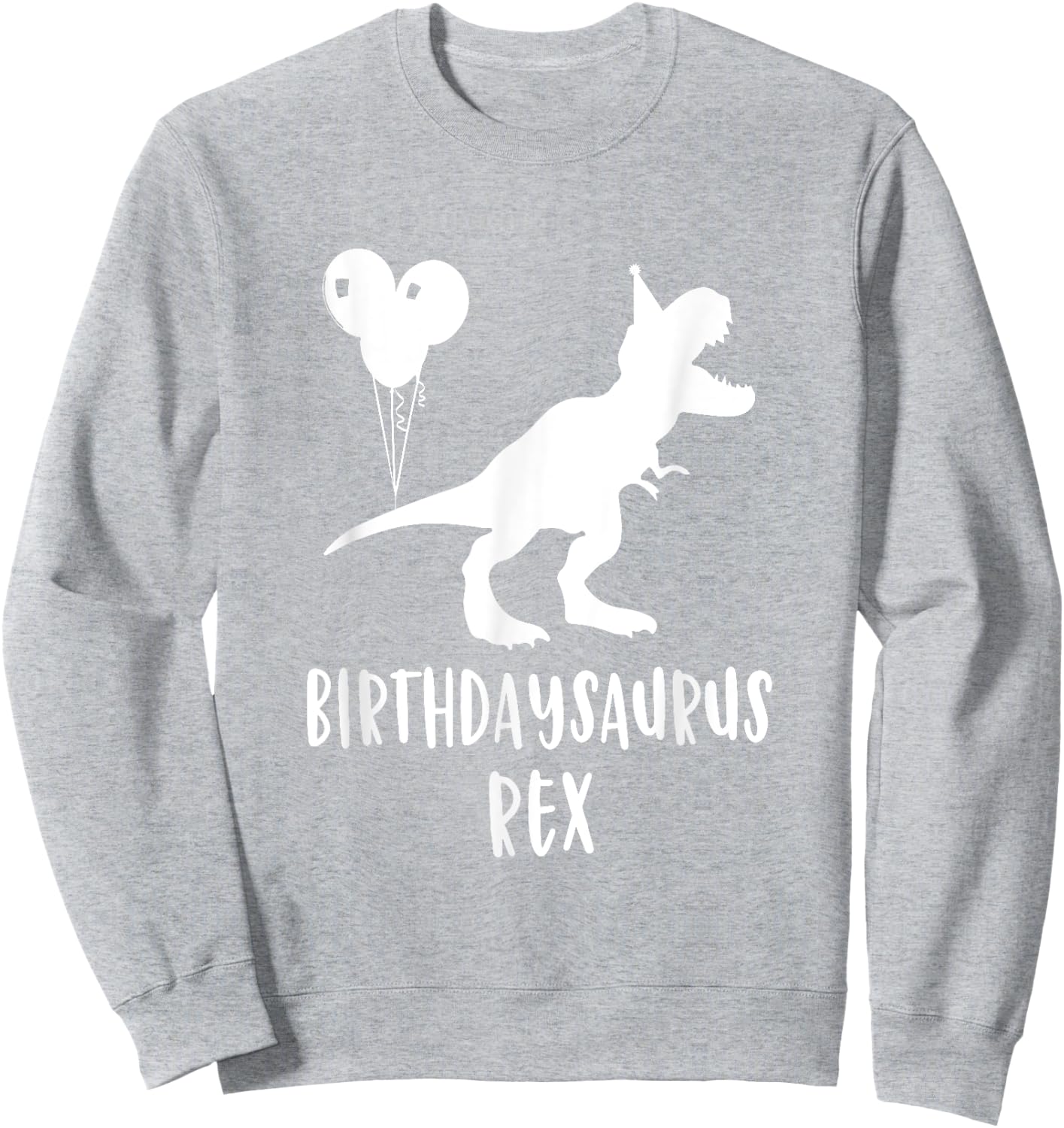 Birthdaysaurus Shirt Funny Rex Dinosaur Birthday Gift Dinos Sweatshirt - Sweatshirt | Ash
