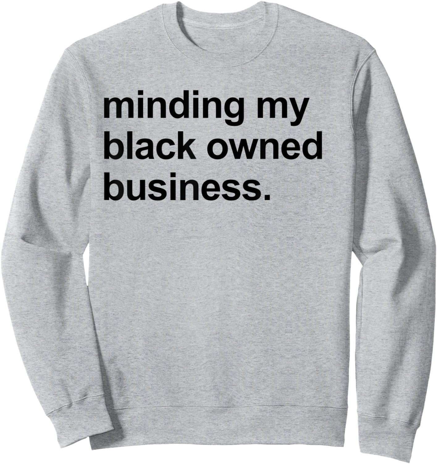 Minding My Black Owned Business Shirt Entrepreneur Boss Sweatshirt - Sweatshirt | Ash