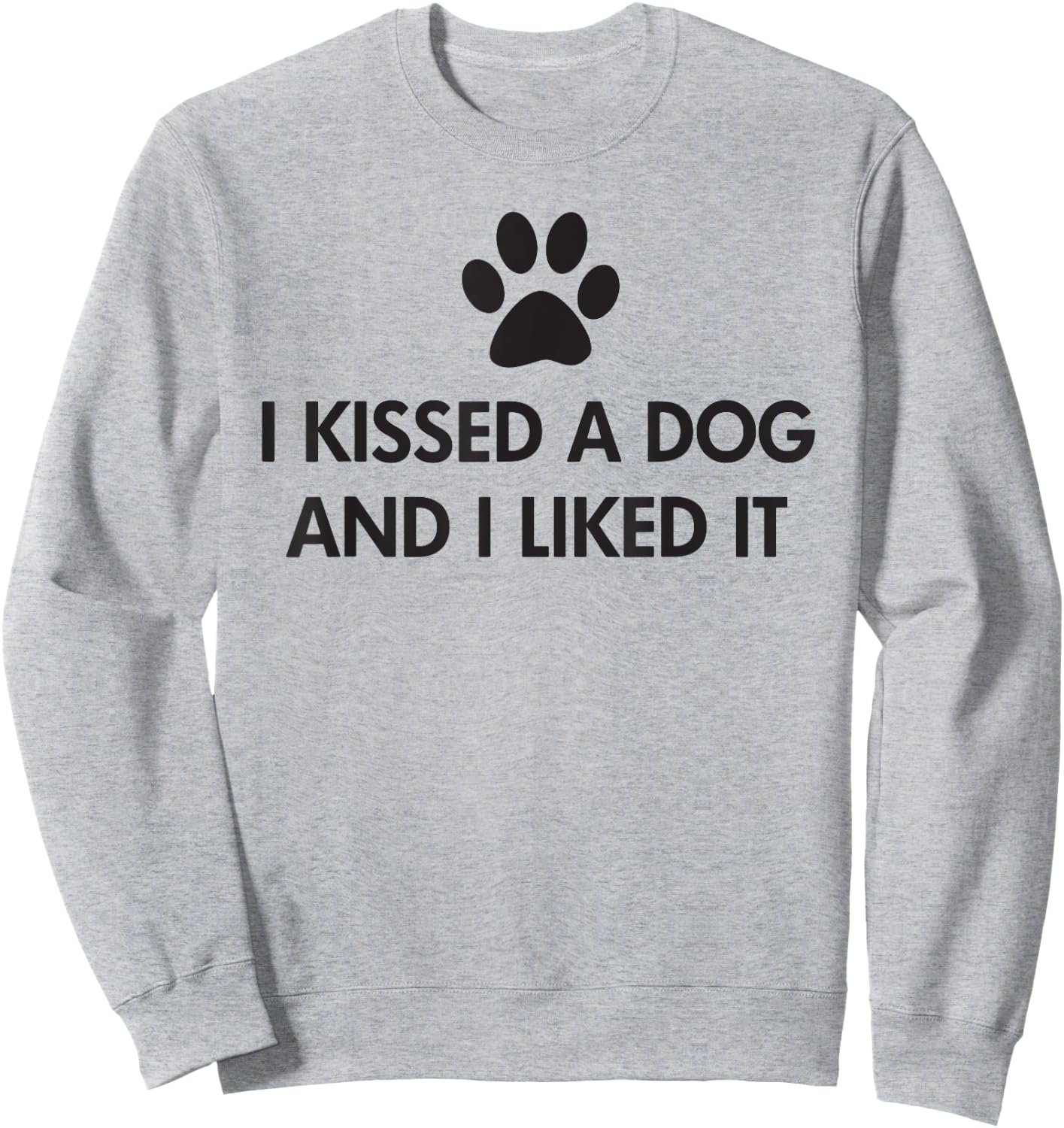I kissed a dog and I liked it Sweatshirt - Sweatshirt | Ash
