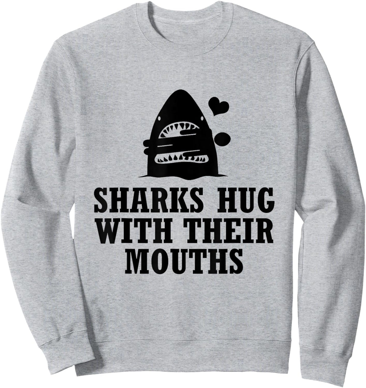 Sharks Hug with Their Mouths (Black) Sweatshirt - Sweatshirt | Ash