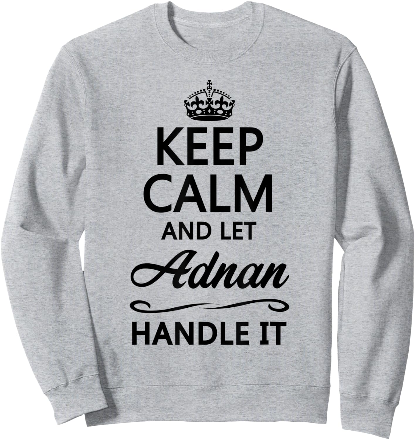 KEEP CALM and let ADNAN Handle It | Funny Name Gift Sweatshirt - Sweatshirt | Ash