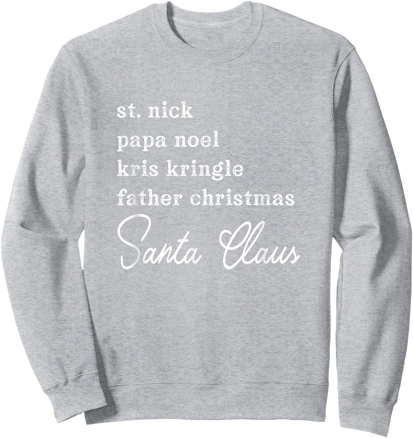 Santa Claus Kris Kringle St. Nick Names Christmas Sweatshirt - Sweatshirt | Ash