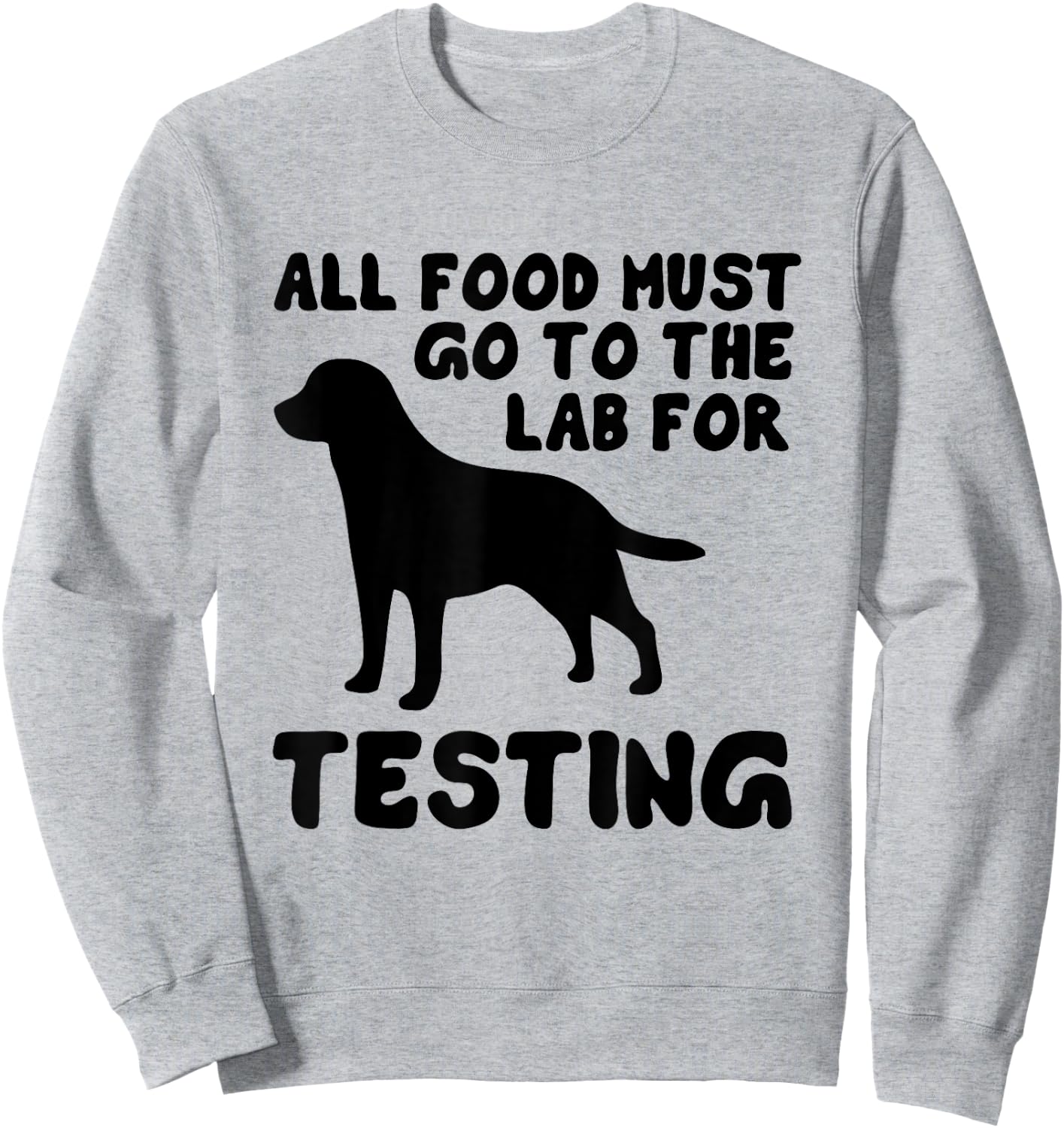 Black Labrador All food must go to the lab testing Sweatshirt - Sweatshirt | Ash