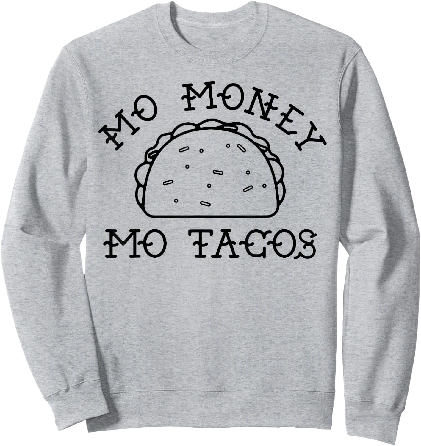 Mo Money Mo Tacos Taco Tuesday Funny Novelty Sweatshirt - Sweatshirt | Ash