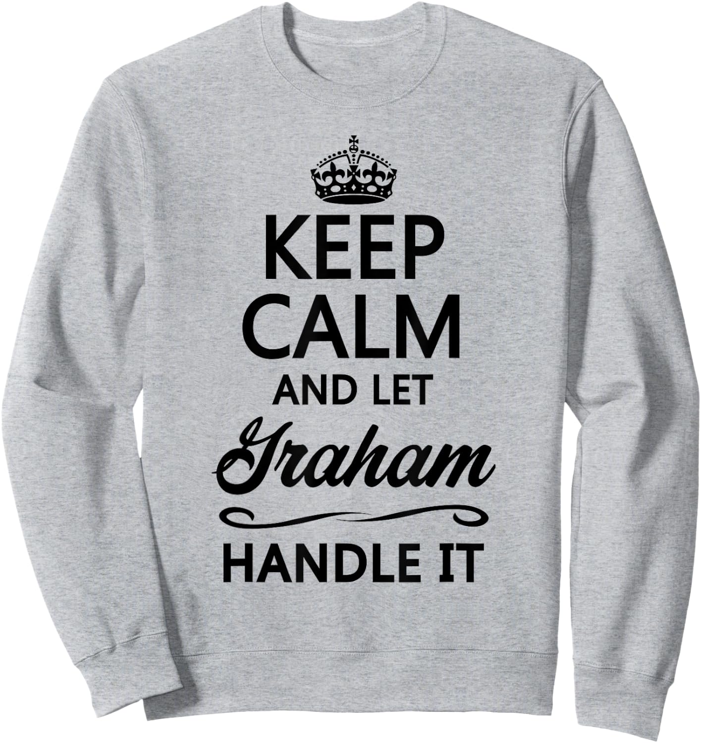 Keep Calm and Let Graham Handle It Funny Name Gift Sweatshirt - Sweatshirt | Ash