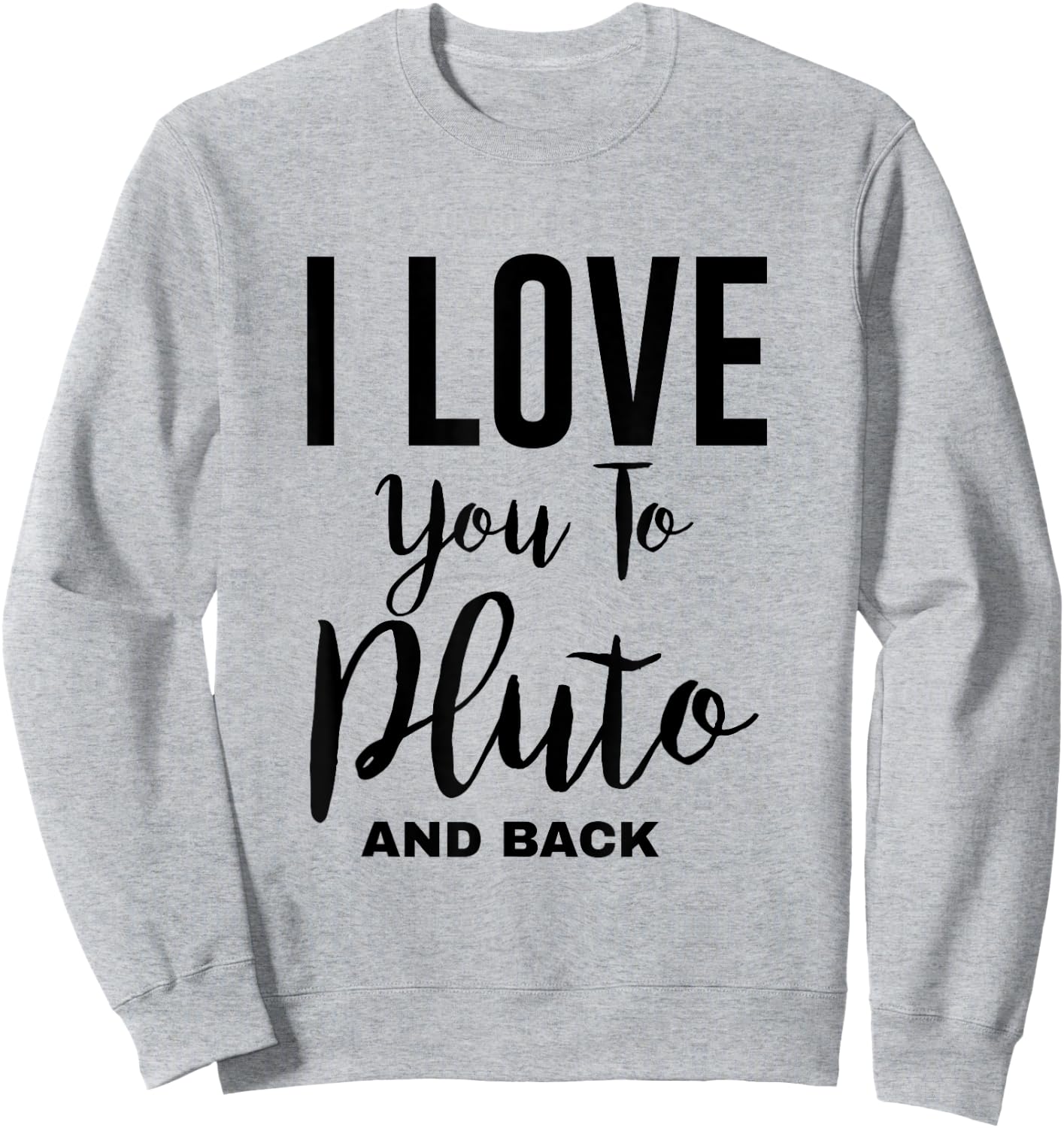 Cool Astronomy - I Love You To Pluto And Back Sweatshirt - Sweatshirt | Ash
