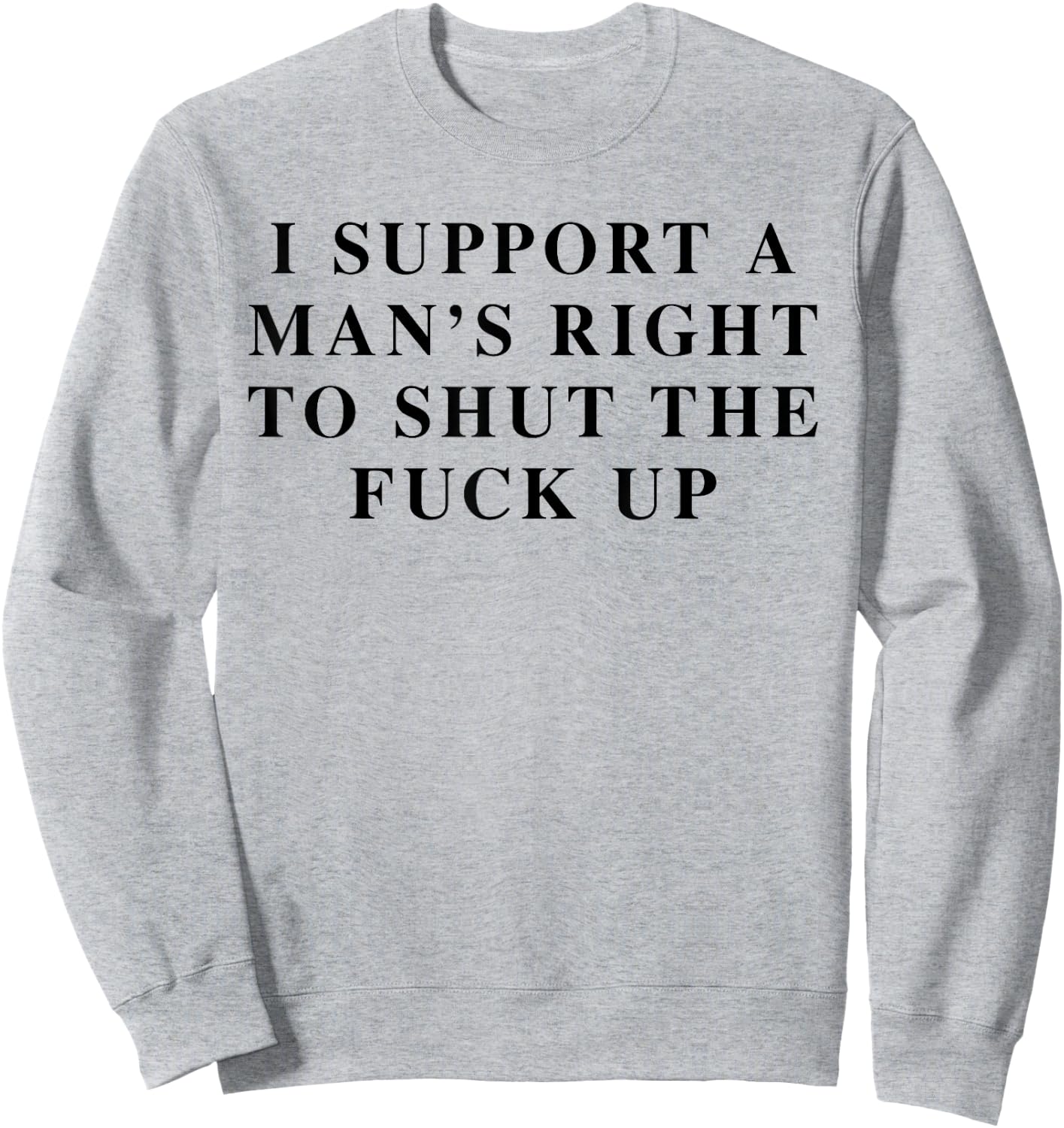 I Support Men's Rights To Shut The Fck Up Feminist Feminism Sweatshirt - Sweatshirt | Ash