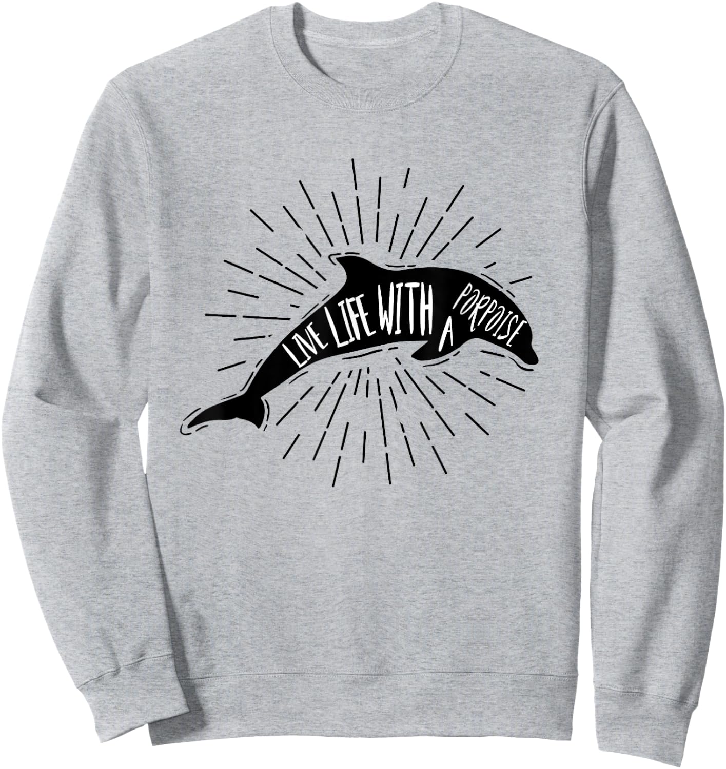 Dolphin Shirts Women Men Live Life With A Porpoise Pun Gift Sweatshirt - Sweatshirt | Ash