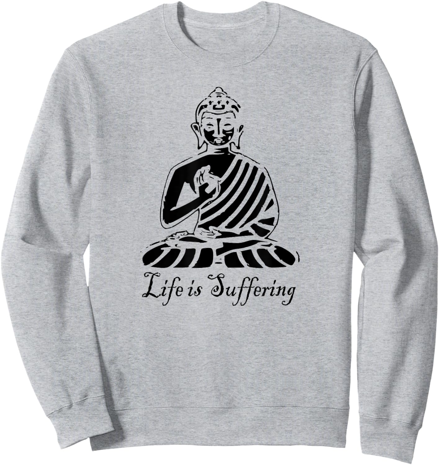 Life is Suffering - Buddhist T Shirt Sweatshirt - Sweatshirt | Ash