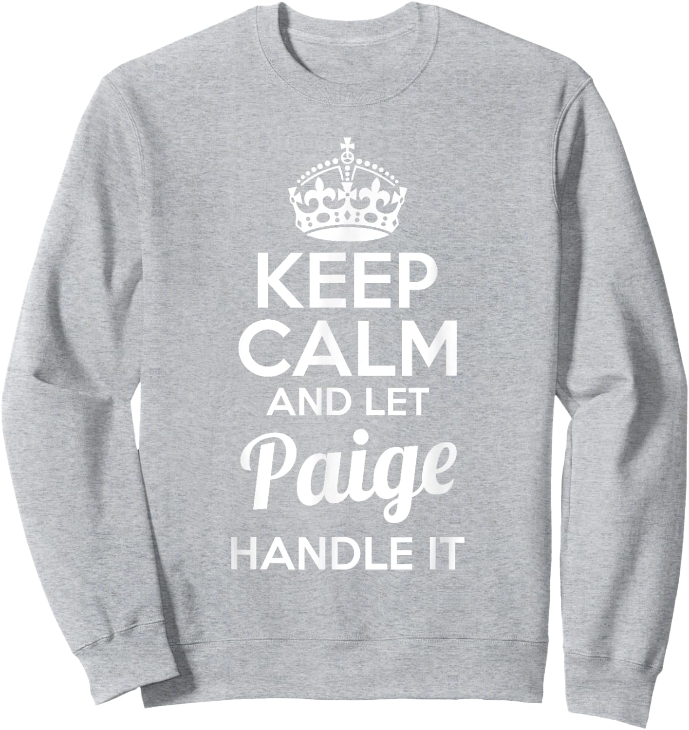Paige Keep Calm and Let Paige Handle It Sweatshirt - Sweatshirt | Ash