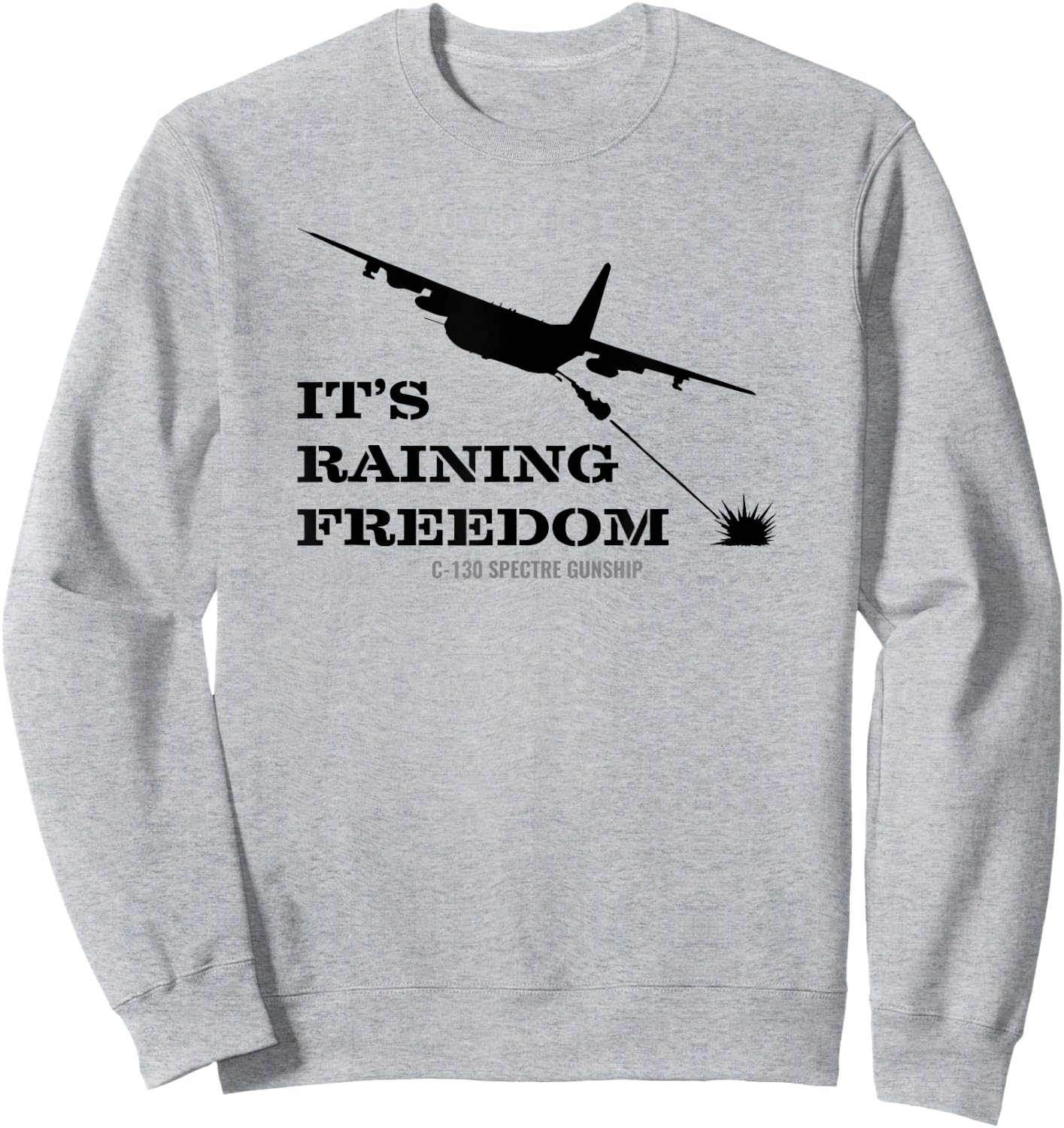 AC-130 Spectre Gunship It's Raining Freedom T Shirt Sweatshirt - Sweatshirt | Ash