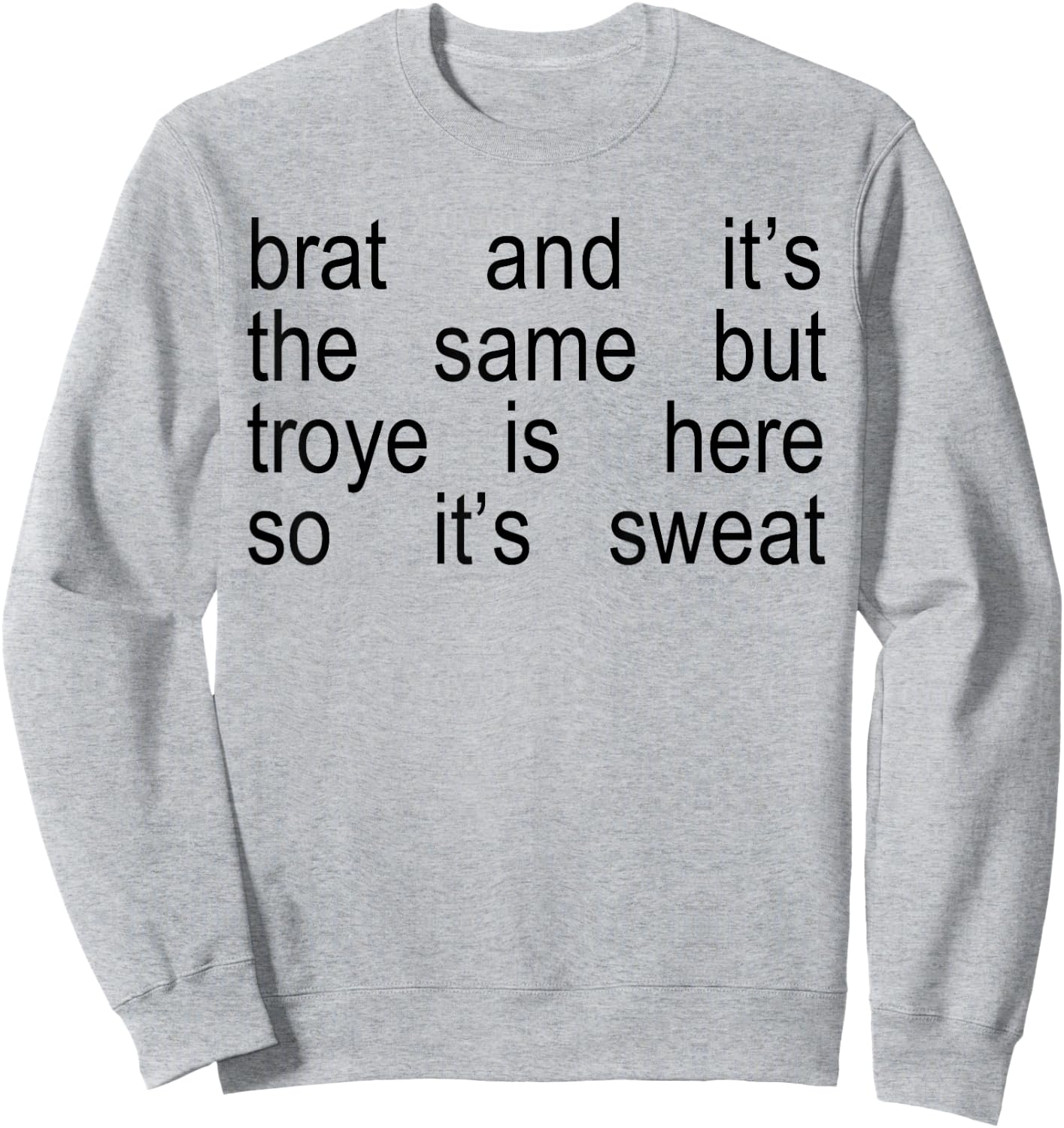 Brat And It's The Same But Troye Is Here So It's Sweat Sweatshirt - Sweatshirt | Ash